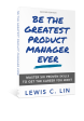 Be the Greatest Product Manager Ever (Second Edition) Cheap