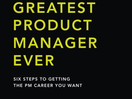 Be the Greatest Product Manager Ever (First Edition) Online