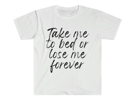 Take Me To Bed Or Lose Me Forever (Unisex) Hot on Sale