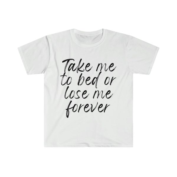 Take Me To Bed Or Lose Me Forever (Unisex) Hot on Sale