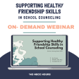 Supporting Healthy Friendship Skills in School Counseling On-Demand Webinar: 2024 Summer Learning Series No NBCC Hours For Sale