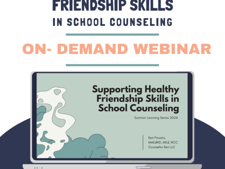 Supporting Healthy Friendship Skills in School Counseling On-Demand Webinar: 2024 Summer Learning Series No NBCC Hours For Sale