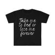 Take Me To Bed Or Lose Me Forever (Unisex) Hot on Sale