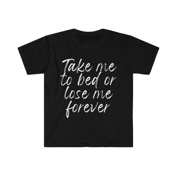 Take Me To Bed Or Lose Me Forever (Unisex) Hot on Sale