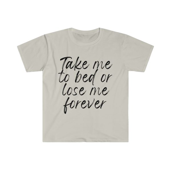 Take Me To Bed Or Lose Me Forever (Unisex) Hot on Sale